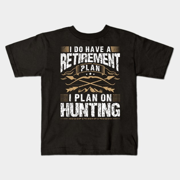 Hunting Retirement Plan for Bow Hunter Kids T-Shirt by Humbas Fun Shirts